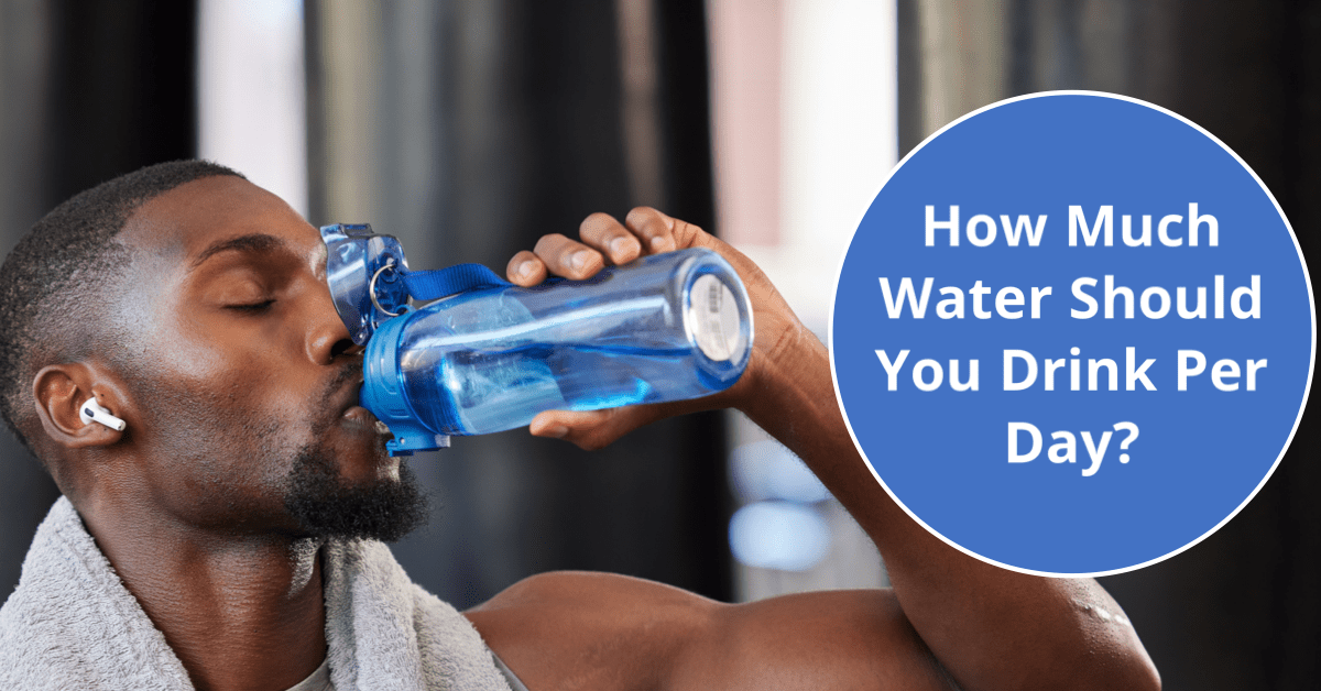 How Much Water Should You Drink Per Day
